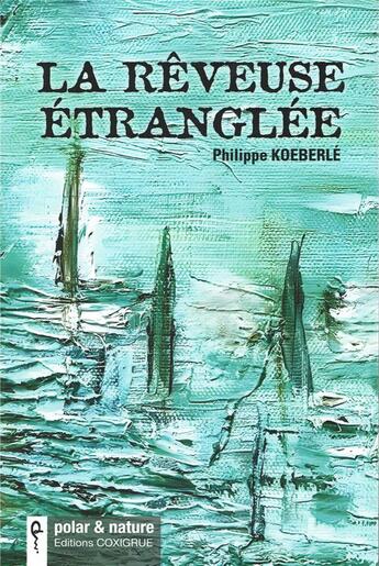 Couverture du livre « La rêveuse étranglée » de Philippe Koeberle aux éditions Coxigrue