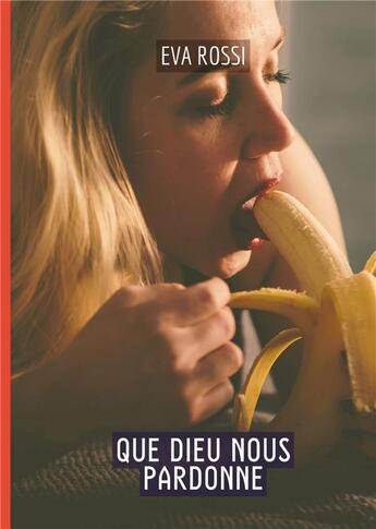 Couverture du livre « Que Dieu nous pardonne : Histoires Érotiques Tabou pour Adultes » de Eva Rossi aux éditions Tredition