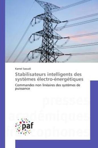 Couverture du livre « Stabilisateurs intelligents des systemes electro-energetiques - commandes non lineaires des systemes » de Saoudi Kamel aux éditions Presses Academiques Francophones