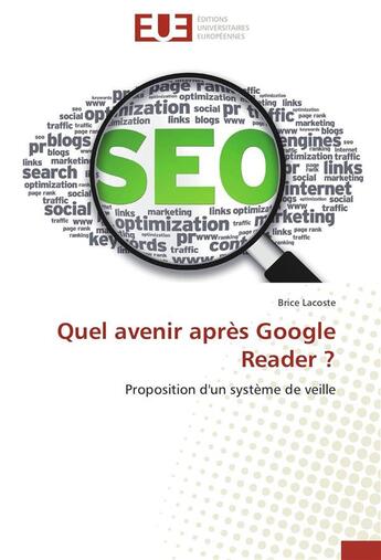 Couverture du livre « Quel avenir après Google Reader ? proposition d'un système de veille » de Brice Lacoste aux éditions Editions Universitaires Europeennes