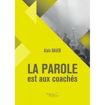 Couverture du livre « La parole est aux coachés » de Alain Bauer aux éditions Baudelaire