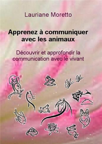 Couverture du livre « Apprenez à communiquer avec les animaux » de Lauriane Moretto aux éditions Bookelis