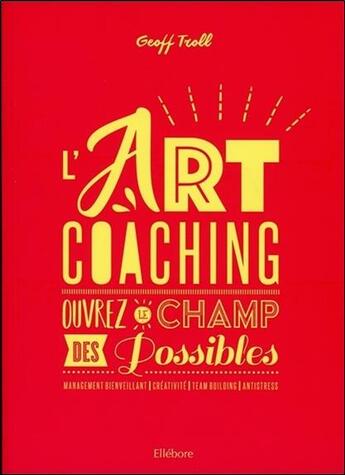 Couverture du livre « L'art coaching ; ouvrez le champ des possibles » de Geoff Troll aux éditions Ellebore