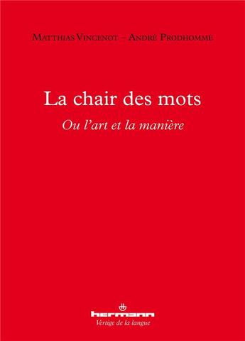 Couverture du livre « La chair des mots ; ou l'art et la manière » de Matthias Vincenot et Andre Prodhomme aux éditions Hermann