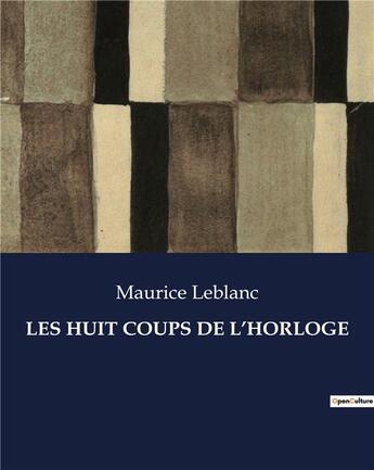 Couverture du livre « LES HUIT COUPS DE L'HORLOGE » de Maurice Leblanc aux éditions Culturea