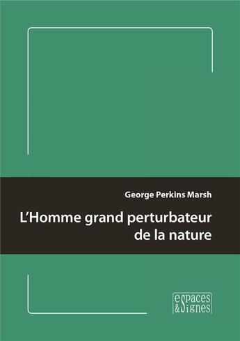 Couverture du livre « L'homme grand perturbateur de la nature » de George Perkins Marsh aux éditions Espaces & Signes