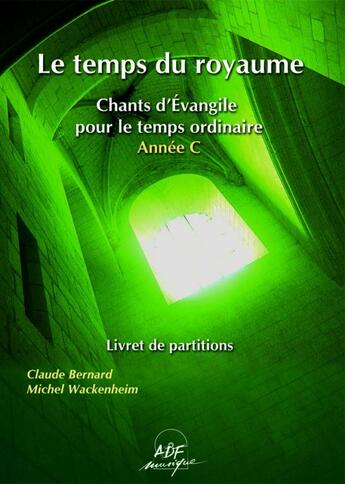 Couverture du livre « Le temps du royaume, année C » de Bernard/Wackenheim aux éditions Adf Musique