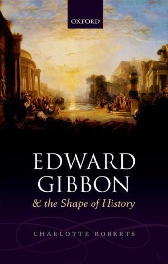 Couverture du livre « Edward Gibbon and the Shape of History » de Roberts Charlotte aux éditions Oup Oxford