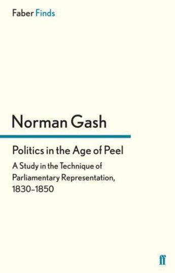 Couverture du livre « Politics in the Age of Peel » de Gash Norman aux éditions Faber And Faber Digital