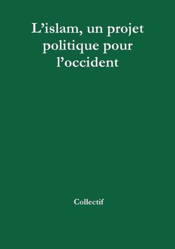 Couverture du livre « Lislam, un projet politique pour loccident » de  aux éditions Lulu