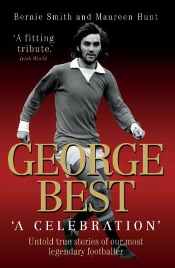 Couverture du livre « George Best - A Celebration: Untold True Stories of Our Most Legendary » de Smith Bernie aux éditions Blake John