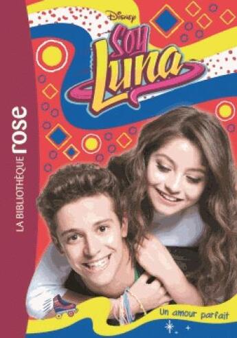 Couverture du livre « Soy Luna t.15 ; un amour parfait » de Disney aux éditions Hachette Jeunesse