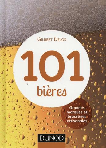 Couverture du livre « 101 bières ; grandes marques et brasseries artisanales » de Gilbert Delos aux éditions Dunod