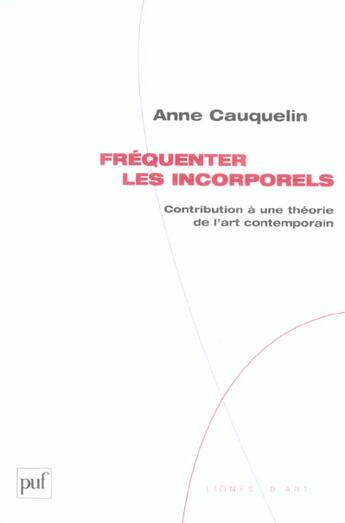 Couverture du livre « Fréquenter les incorporels » de Anne Cauquelin aux éditions Puf