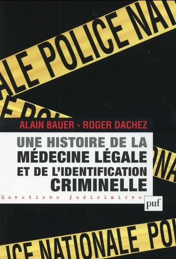 Couverture du livre « Une histoire de la médecine légale et de l'identification criminelle » de Alain Bauer et Roger Dachez aux éditions Puf