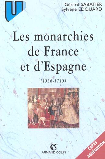 Couverture du livre « Les Monarchies De France Et D'Espagne Du Milieu Du Xvi A La Fin Du Xvii Siecle » de Gerard Sabatier et Sylvene Edouard aux éditions Armand Colin