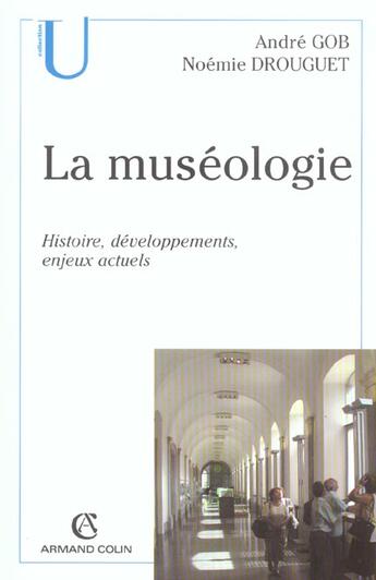 Couverture du livre « La Museologie ; Histoire, Developpements Et Enjeux Actuels » de Andre Gob et Noemie Drouguet aux éditions Armand Colin