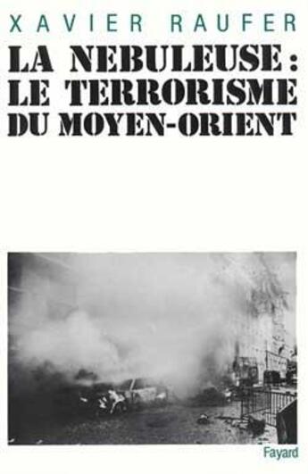 Couverture du livre « La Nébuleuse : Terrorisme du Moyen-Orient » de Xavier Raufer aux éditions Fayard