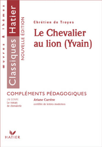 Couverture du livre « Le chevalier au lion ; yvain » de Chretien De Troyes et Ariane Carrere et Georges Decote et Helene Potelet aux éditions Hatier