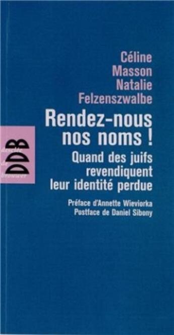 Couverture du livre « Rendez-nous nos noms ! quand des juifs revendiquent leur identité perdue » de Natalie Felzenszwalbe et Celine Masson aux éditions Desclee De Brouwer