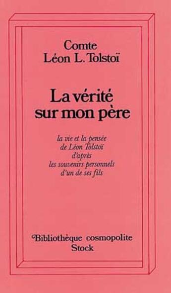 Couverture du livre « La Vérité sur mon père : La vie et la pensée de Léon Tolstoi d'après les souvenirs personnels d'un de ses fils » de Leon Tolstoi aux éditions Stock