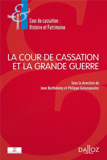 Couverture du livre « La cour de cassation et la Grande Guerre » de Jean Barthelemy et Philippe Galanopoulos et Collectif aux éditions Dalloz