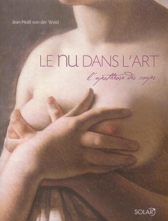 Couverture du livre « Le Nu dans l'art ; l'apothéose des corps » de Jean-Noel Von Der Weid aux éditions Solar