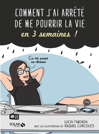 Couverture du livre « Comment j'ai arrêté de me pourrir la vie en 3 semaines ! » de Raquel Corcoles et Lucia Taboada aux éditions Solar