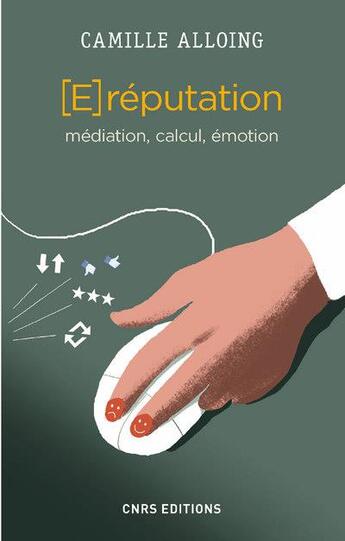 Couverture du livre « La E-réputation ; médiation, calcul, émotion » de Camille Alloing aux éditions Cnrs