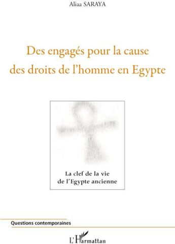 Couverture du livre « Des engagés pour la cause des droits de l'homme en Egypte ; la clef de la vie de l'Egypte ancienne » de Aliaa Saraya aux éditions L'harmattan