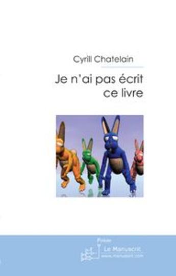 Couverture du livre « Je n'ai pas écrit ce livre » de Cyrill Châtelain aux éditions Le Manuscrit