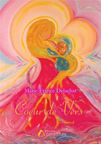 Couverture du livre « Coeur de vers » de Marie-France Delachat aux éditions Amalthee