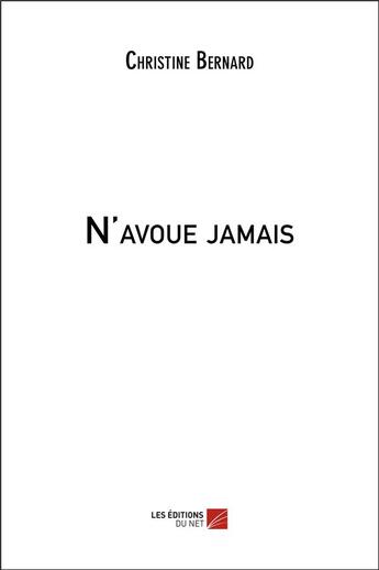 Couverture du livre « N'avoue jamais » de Christine Bernard aux éditions Editions Du Net