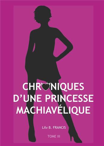 Couverture du livre « Chroniques d'une princesse machiavélique t.3 » de Lily B. Francis aux éditions Books On Demand