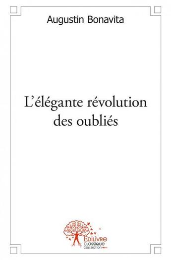 Couverture du livre « L'elegante revolution des oublies » de Augustin Bonavita aux éditions Edilivre