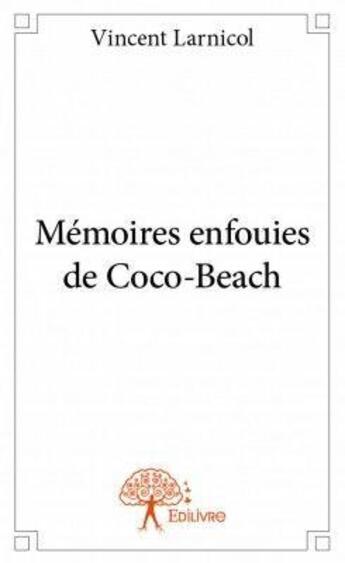 Couverture du livre « Mémoires enfouies de Coco-Beach » de Vincent Larnicol aux éditions Edilivre