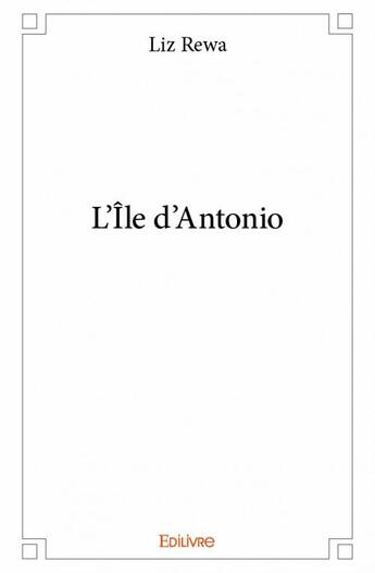 Couverture du livre « L'ile d'Antonio » de Liz Rewa aux éditions Edilivre