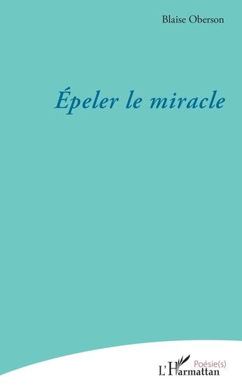 Couverture du livre « Épeler le miracle » de Blaise Oberson aux éditions L'harmattan