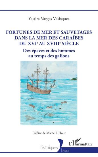 Couverture du livre « Fortunes de mer et sauvetages dans la mer des Caraïbes du XVIe au XVIIIe siècle : Des épaves et des hommes au temps des galions » de Yajaira Vargas Velasquez aux éditions L'harmattan