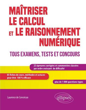 Couverture du livre « Maîtriser le calcul et le raisonnement numérique ; tous examens, tests et concours » de Laurence De Conceicao aux éditions Ellipses