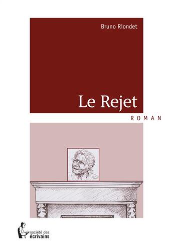 Couverture du livre « Le rejet » de Bruno Riondet aux éditions Societe Des Ecrivains