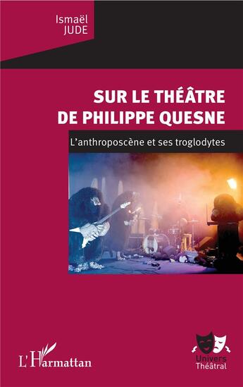 Couverture du livre « Sur le théâtre de Philippe Quesne ; l'anthroposcène et ses troglodytes » de Ismael Jude aux éditions L'harmattan