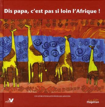 Couverture du livre « Dis Papa, c'est pas si loin l'Afrique ! » de  aux éditions Magellan & Cie