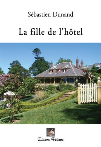 Couverture du livre « La fille de l'hôtel » de Sebastien Dunand aux éditions Velours