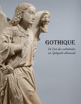 Couverture du livre « Gothique ; de l'art des cathédrales au Spätgotik allemand » de Mathieu Sismann et Gabriela Sismann et Manon Lequio aux éditions Illustria