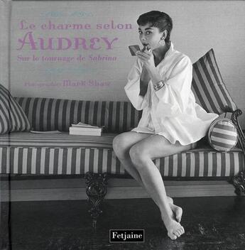 Couverture du livre « Le charme selon Audrey ; sur le tournage de Sabrina » de Mark Shaw aux éditions Fetjaine