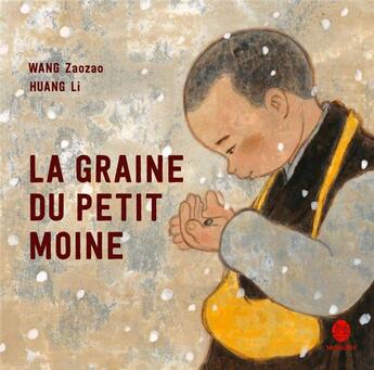 Couverture du livre « La graine du petit moine » de Zaozao Wang et Li Huang aux éditions Hongfei