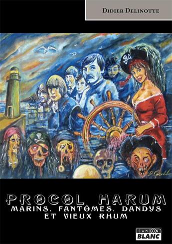 Couverture du livre « Procol Harum ; marins, fantômes, dandys et vieux rhum » de Delinotte Didier aux éditions Le Camion Blanc