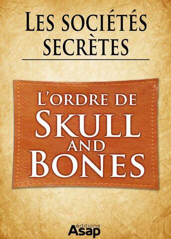 Couverture du livre « Les sociétés secrètes : l'ordre de Skull and Bones » de Gwenn Rigal aux éditions Editions Asap