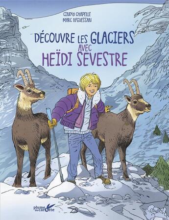 Couverture du livre « Découvre les glaciers avec Heïdi Sevestre » de Cindy Chapelle et Marc N'Guessan aux éditions Plume De Carotte